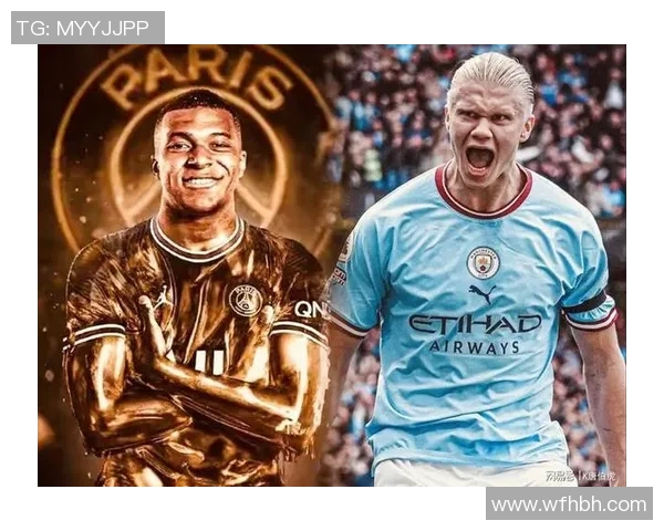 哈兰德与姆巴佩欧冠巅峰对决引发全球足球热潮与关注